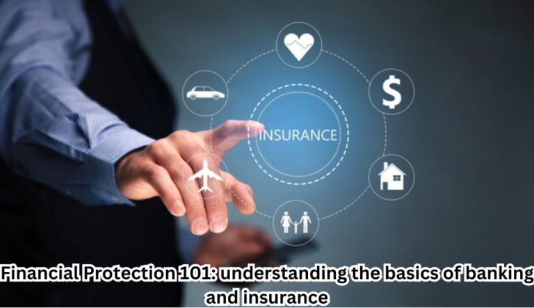 "Financial Protection 101 - A comprehensive guide to understanding the basics of banking and insurance."