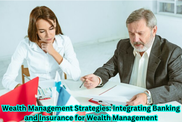 "Wealth Management Strategies with a focus on Integrating Banking and Insurance for financial success."